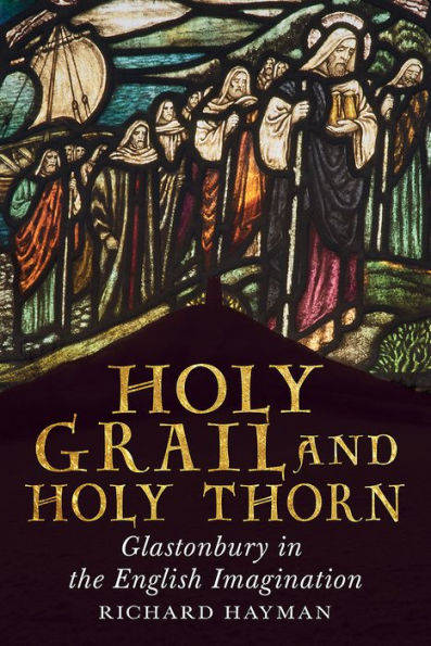 Holy Grail and Thorn: Glastonbury the English Imagination