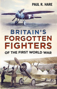 Title: Britain's Forgotten Fighters of the First World War, Author: Paul R. Hare