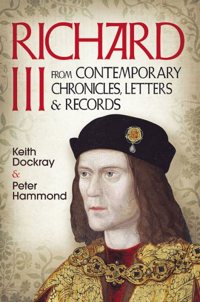 Richard III: From Contemporary Chronicles, Letters and Records