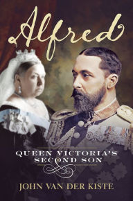 Title: Alfred: Queen Victoria's second son, Author: John van der Kiste