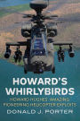 Howard's Whirlybirds: Howard Hughes's Amazing Pioneering Helicopter Exploits