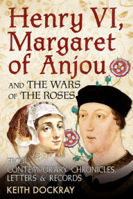 Henry VI, Margaret of Anjou and the Wars of the Roses: From Contemporary Chronicles, Letters and Records