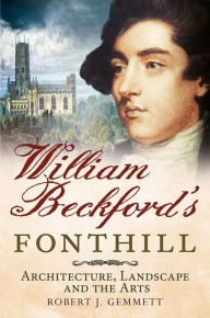 Free ebook downloads from google books William Beckford's Fonthill: Architecture, Landscape and the Arts 9781781554838 (English literature) by Robert Gemmett ePub CHM FB2