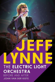 Title: Jeff Lynne: Electric Light Orchestra: Before and After, Author: John Van der Kiste