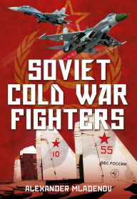 Best download free books Soviet Cold War Fighters 9781781554968 by Alexander Mladenov MOBI FB2 DJVU