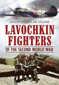 Title: Lavochkin Fighters of the Second World War, Author: Jason Moore