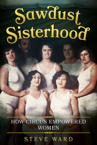 Sawdust Sisterhood: How Circus Empowered Women