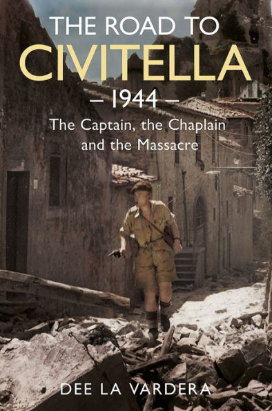 The Road to Civitella 1944: The Captain, the Chaplain and the Massacre