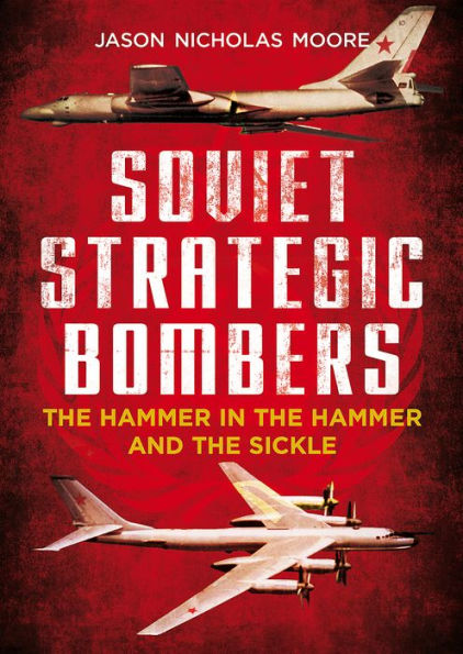 Soviet Strategic Bombers: The Hammer in the Hammer and the Sickle