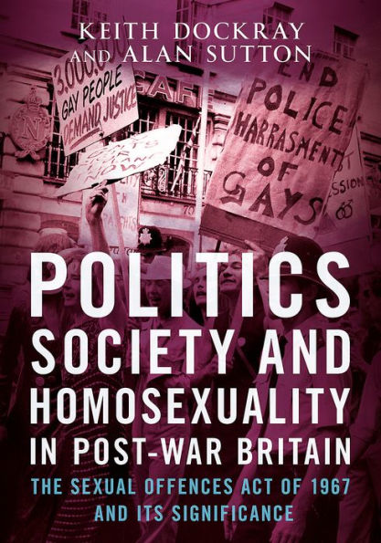 Politics, Society and Homosexuality in Post-War Britain: The Sexual Offences Act of 1967 and its Significance