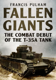 Title: Fallen Giants: The Combat Debut of the T-35A Tank, Author: Insert Energy