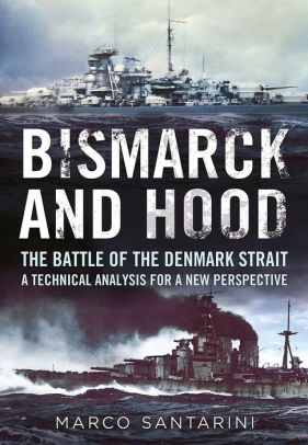 Bismarck And Hood The Battle Of The Denmark Strait A Technical Analysis For A New Perspective Paperback