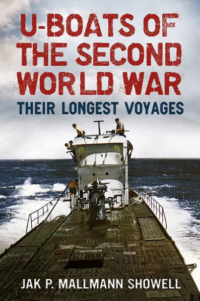 U-Boats of the Second World War: Their Longest Voyages