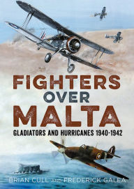 Title: Fighters Over Malta: Gladiators and Hurricanes 1940-1942, Author: Brian Cull