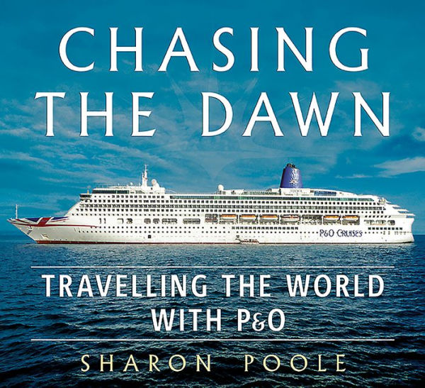 Chasing the Dawn: Travelling the World with P&O