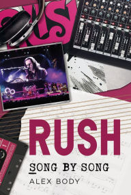 Title: Rush: Song by Song, Author: Alex Body
