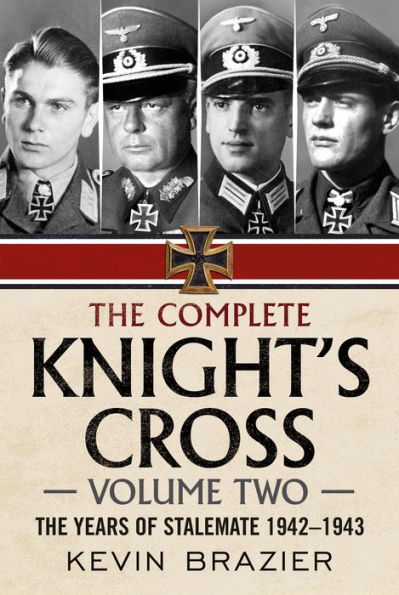 The Complete Knight's Cross: Volume 2 - The Years of Stalemate 1942-1943