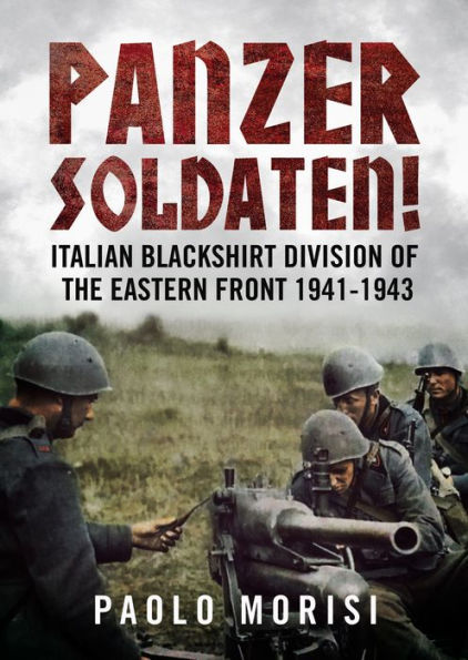 Panzersoldaten!: Italian Blackshirt Division of the Eastern Front 1941-1943