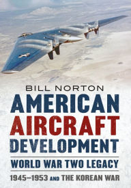 Ebook to download for mobile American Aircraft Development - World War Two Legacy: 1945-1953 and the Korean War