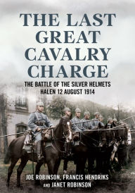Kindle book downloads for iphone The Last Great Cavalry Charge: The Battle of the Silver Helmets, Halen 12 August 1914 9781781558782 PDB