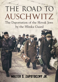 Books database download The Road to Auschwitz: The Deportation of the Slovak Jews by the Hlinka Guard 9781781558805 iBook RTF by Walter Zapotoczny, Walter Zapotoczny