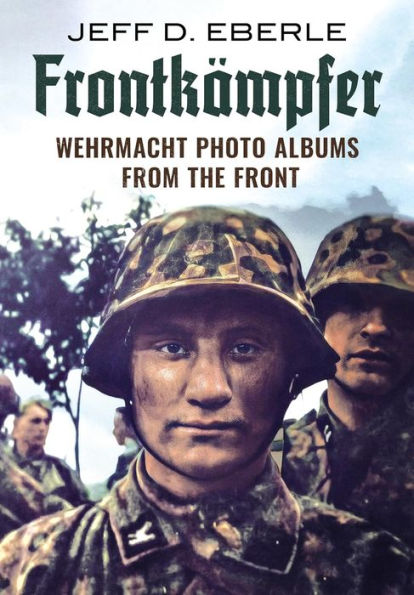 Frontkämpfer: Wehrmacht Photo Albums from the Front