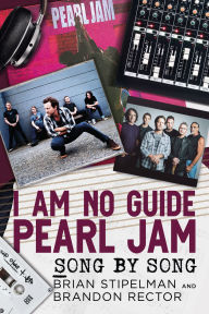 Online book listening free without downloading I Am No Guide-Pearl Jam: Song by Song by Brian Stipelman, Brandon Rector English version RTF MOBI