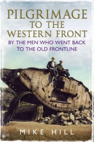 Download easy books in english Pilgrimage to the Western Front: By the Men Who Went Back to the Old Frontline MOBI DJVU (English literature) by Mike Hill