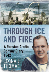 Free online books to read download Through Ice and Fire: A Russian Arctic Convoy Diary 1942