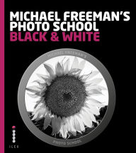 Title: Michael Freeman's Photo School: Black & White, Author: Michael Freeman