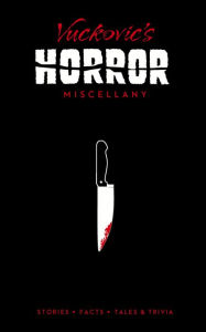 Title: Vuckovic's Horror Miscellany: Stories * Facts * Tales & Trivia, Author: Jovanka Vuckovic