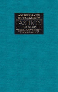 Title: Amber Jane Butchart's Fashion Miscellany: An Elegant Collection of Stories, Quotations, Tips & Trivia From the World of Style, Author: Amber Jane Butchart