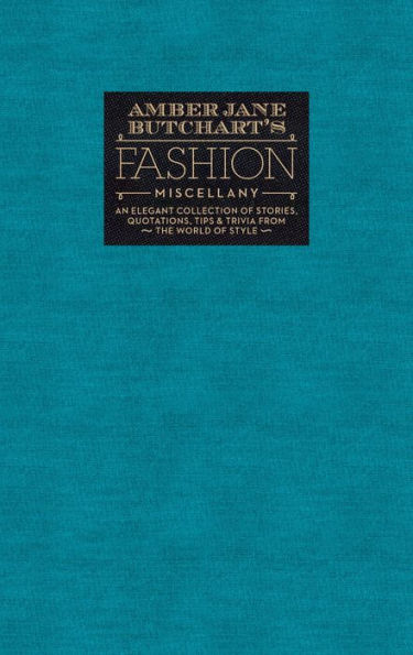 Amber Jane Butchart's Fashion Miscellany: An Elegant Collection of Stories, Quotations, Tips & Trivia from the World of Style