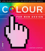 Colour for Web Design: Apply Colour Confidently and Create Successful Websites