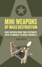 Mini Weapons of Mass Destruction: Make mayhem from your stationery with 35 models to build yourself