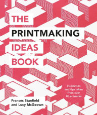 Title: The Printmaking Ideas Book, Author: Frances Stanfield