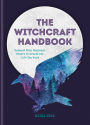 The Witchcraft Handbook: Unleash Your Magickal Powers to Create the Life You Want