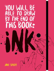 Book downloading kindle You Will be Able to Draw by the End of this Book: Ink (English literature) 9781781576533 RTF by Jake Spicer