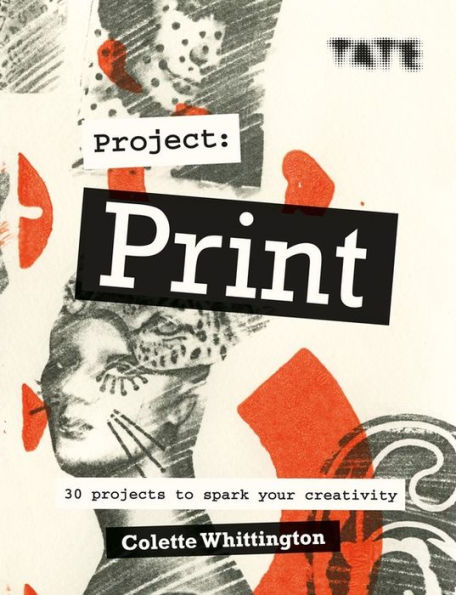 Tate: Project Print: 30 projects to spark your creativity