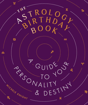 Astrology Birthday Book A Guide To Your Personality And Destiny By Michele Knight Hardcover Barnes Noble
