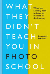 Free ebooks epub download What They Didn't Teach You In Photo School: What you actually need to know to succeed in the industry (English literature) 9781781577158