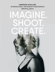 German ebook download Imagine. Shoot. Create.: Creative Photography CHM
