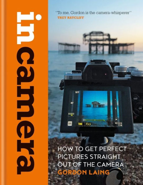 Camera: How to Get Perfect Pictures Straight Out of the Camera