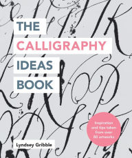 Title: The Calligraphy Ideas Book, Author: Lyndsey Gribble