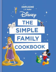 Free book archive download Disney: The Simple Family Cookbook  by J-F Mallet 9781781577974 English version