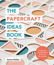 Title: The Papercraft Ideas Book, Author: Jessica Baldry