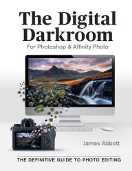 Title: The Digital Darkroom: The Definitive Guide to Photo Editing, Author: James Abbott