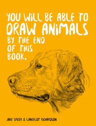 Title: You Will Be Able to Draw Animals by the End of this Book, Author: Jake Spicer