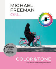 Title: Michael Freeman on Color and Tone: The Ultimate Photography Masterclass, Author: Michael Freeman