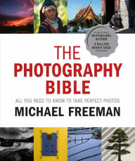 The Photography Bible: All You Need To Know To Take Perfect Photos